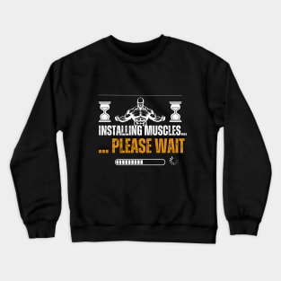 Installing muscles... Please Wait Crewneck Sweatshirt